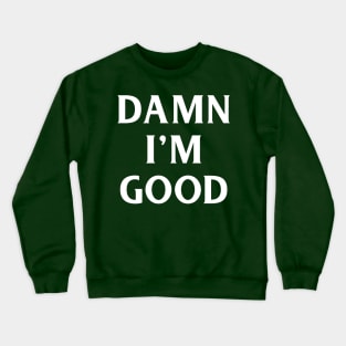 Damn I'm Good Crewneck Sweatshirt